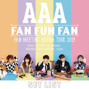 AAA FAN MEETING ARENA TOUR 2019 ~FAN FUN FAN~SETLIST  Photo