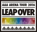 AAA ARENA TOUR 2016 - LEAP OVER - (Regular Edition) Cover