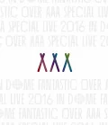 AAA Special Live 2016 in Dome -FANTASTIC OVER- (Regular Edition) Cover
