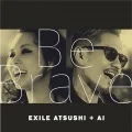 Be Brave (EXILE ATSUSHI+AI) (CD+DVD) Cover