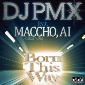 DJ PMX - Born This Way feat. MACCHO (OZROSAURUS), AI  Photo