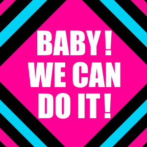 BABY! WE CAN DO IT!  Photo
