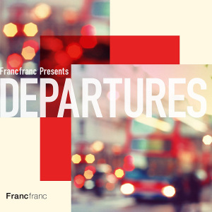 Francfranc Presents DEPARTURES  Photo