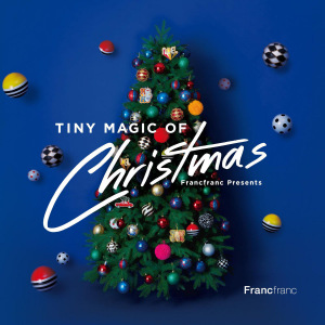 Francfranc Presents TINY MAGIC OF CHRISTMAS  Photo