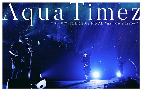 Aqua Timez: Aqua Timez Asunarou TOUR 2017 FINAL "narrow narrow" (Aqua Timez アスナロウ TOUR 2017 FINAL "narrow narrow")