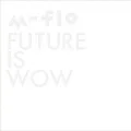 m-flo -  FUTURE IS WOW (CD) Cover
