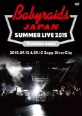 Babyraids JAPAN Summer Live 2015 (2015.09.12 & 09.13 at Zepp DiverCity) (2DVD) Cover