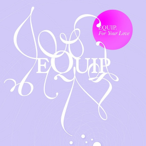 EQUIP - FOR YOUR LOVE  Photo