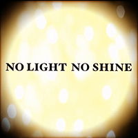 NO LIGHT NO SHINE  Photo