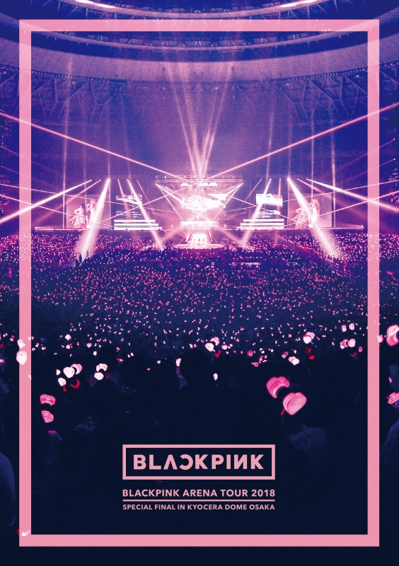 BLACKPINK :: BLACKPINK ARENA TOUR 2018 "SPECIAL FINAL IN KYOCERA DOME