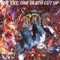 ONE LIFE, ONE DEATH CUT UP Cover