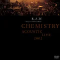 R.A.W.～respect and wisdom～ CHEMISTRY ACOUSTIC LIVE 2002 Cover