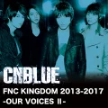 Live-FNC KINGDOM 2013-2017 -OUR VOICES Ⅱ- Cover