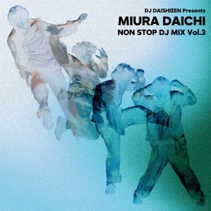 DJ DAISHIZEN Presents Daichi Miura NON STOP DJ MIX Vol.3  Photo