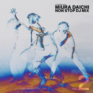 DJ DAISHIZEN Presents Daichi Miura NON STOP DJ MIX Vol.2  Photo