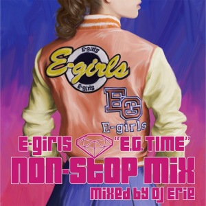 E-girls “E.G. TIME” non-stop mix Mixed by DJ Erie  Photo