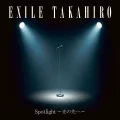 Ultimo singolo di EXILE TAKAHIRO: Spotlight  〜Kou no Saki e〜 (Spotlight 〜光の先へ〜)