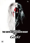 Gackt Live Tour 2004 – THE SIXTH DAY AND SEVENTH NIGHT ~ FINAL ~ (DVD) Cover