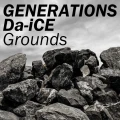 Ultimo singolo di GENERATIONS from EXILE TRIBE: Grounds (GENERATIONS from EXILE TRIBE & Da-iCE)