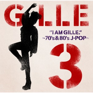 I AM GILLE. 3 ~70's&80's J-POP~  Photo