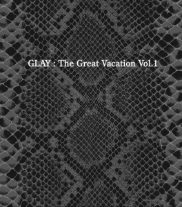 THE GREAT VACATION VOL.1 ~SUPER BEST OF GLAY~  Photo