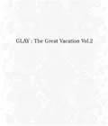 THE GREAT VACATION VOL.2～SUPER BEST OF GLAY～ (3CD) Cover