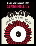 GLAY ARENA TOUR 2017 &quot;SUMMERDELICS&quot; in SAITAMA SUPER ARENA  Cover