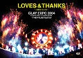 LOVES & THANKS - Hadousuru Shinon - GLAY EXPO 2004 in UNIVERSAL STUDIOS JAPAN THE FRUSTRATED  Cover
