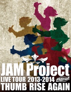 JAM Project LIVE TOUR 2013-2014 THUMB RISE AGAIN LIVE DVD  Photo