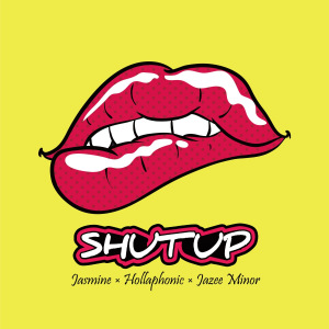 SHUT UP (Hollaphonic × JASMINE × JAZEE MINOR)  Photo