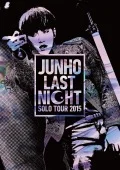 JUNHO (From 2PM）Solo Tour 2015  “LAST NIGHT” (DVD) Cover