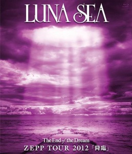 LUNA SEA :: The End of the Dream ZEPP TOUR 2012「Korin」 (The End of the ...
