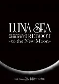 LUNA SEA 20th ANNIVERSARY WORLD TOUR REBOOT -to the New Moon- 24th December.2010 at TOKYO DOME (2DVD) Cover