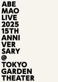 Abe Mao Live 2025 -15th Anniversary- @Tokyo Garden Theater Cover