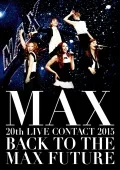 MAX 20th LIVE CONTACT 2015 BACK TO THE MAX FUTURE (2DVD) Cover