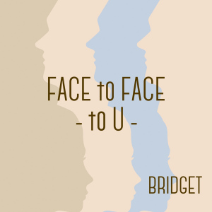 BRIDGET - FACE to FACE -to U-  Photo