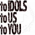 to IDOLS to US to YOU Cover