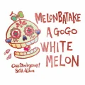 Ultimo album di Melon Batake a go go: WHITE MELON