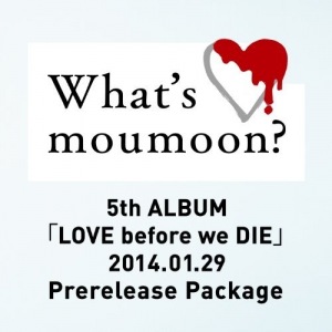 What's moumoon?~5th ALBUM「LOVE before we DIE」2014.01.29 Prerelease Package~  Photo