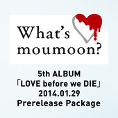 What's moumoon?~5th ALBUM「LOVE before we DIE」2014.01.29 Prerelease Package~  Photo