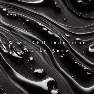 Why? RED induction / Awake Anew  Photo