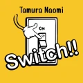 Ultimo singolo di Naomi Tamura: Switch!!