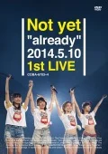 Not yet "already" 2014.5.10 1st LIVE (2DVD) Cover