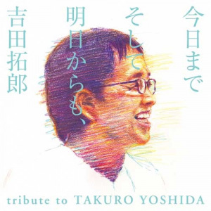 Kyou Made Soshite Ashita Kara mo, Yoshida Takuro tribute to TAKURO YOSHIDA  (今日までそして明日からも、吉田拓郎 tribute to TAKURO YOSHIDA)  Photo