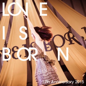 LOVE IS BORN ~12th Anniversary 2015~  Photo