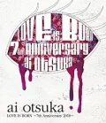 Ai Otsuka 【LOVE IS BORN】 ～7th Anniversary 2010～  Cover