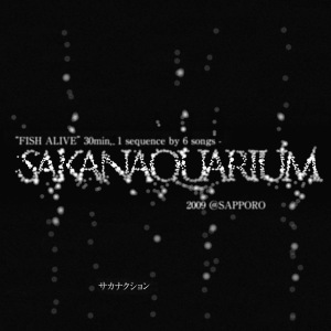 "FISH ALIVE" 30min., 1 sequence by 6 songs - SAKANAQUARIUM 2009 @ SAPPORO  Photo
