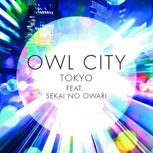 Owl City - TOKYO feat. SEKAI NO OWARI  Photo