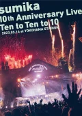 sumika 10th Anniversary Live『Ten to Ten to 10』2023.05.14 at YOKOHAMA STADIUM Cover
