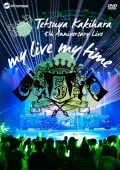 Tetsuya Kakihara 5th Anniversary Live “my live my time” (2DVD) Cover
